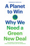 A Planet to Win (Why We Need a Green New Deal) by Kate Aronoff, Alyssa Battistoni, Daniel Aldana Cohen, Thea Riofrancos, Naomi Klein, 9781788738316
