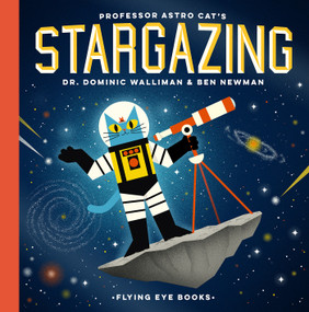 Professor Astro Cat's Stargazing by Dr. Dominic Walliman, Ben Newman, 9781912497836