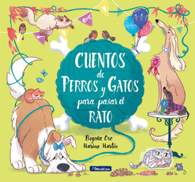 Cuentos de perros y gatos para pasar el rato / Stories of Cats and Dogs to Pass the Time (Spanish Edition) by Begoña Oro, Marina Martin, 9788448852764