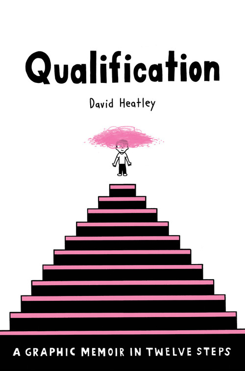 Qualification (A Graphic Memoir in Twelve Steps) by David Heatley, 9780375425400