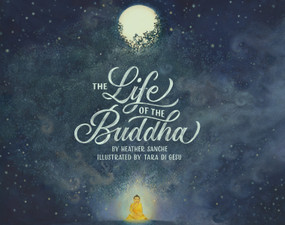 The Life of the Buddha - 9781611806298 by Heather Sanche, Tara di Gesu, 9781611806298