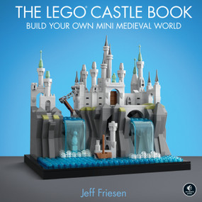 The LEGO® Castle Book (Build Your Own Mini Medieval World) by Jeff Friesen, 9781718500167