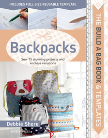 Build a Bag Book & Templates: Backpacks (Sew 15 stunning projects and endless variations) by Debbie Shore, 9781782217671
