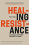 Healing Resistance (A Radically Different Response to Harm) by Kazu Haga, Bernard LaFayette Jr., David C. Jehnsen, 9781946764430