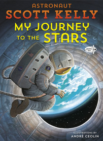 My Journey to the Stars - 9780593124659 by Scott Kelly, André Ceolin, 9780593124659