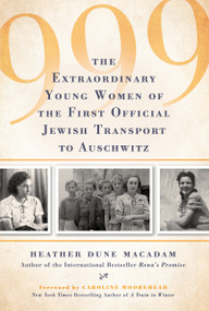999 (The Extraordinary Young Women of the First Official Jewish Transport to Auschwitz) by Heather Dune Macadam, Caroline Moorehead, 9780806539362