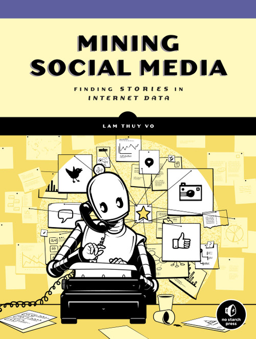 Mining Social Media (Finding Stories in Internet Data) by Lam Thuy Vo, 9781593279165