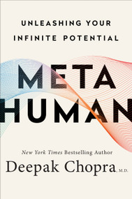 Metahuman (Unleashing Your Infinite Potential) by Deepak Chopra, M.D., 9780307338334