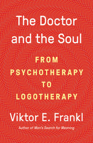 The Doctor and the Soul (From Psychotherapy to Logotherapy) - 9780525567042 by Dr. Viktor E Frankl, 9780525567042