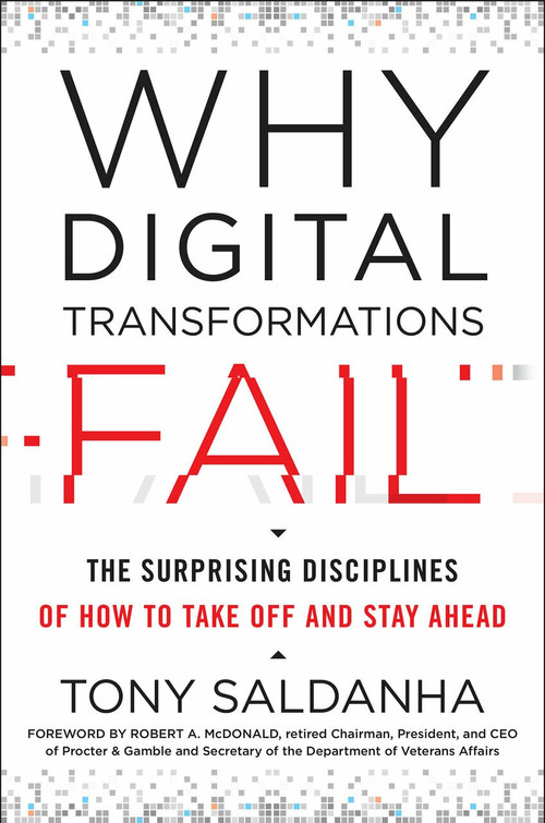 Why Digital Transformations Fail (The Surprising Disciplines of How to Take Off and Stay Ahead) by Tony Saldanha, Robert A. McDonald, 9781523085347