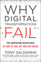 Why Digital Transformations Fail (The Surprising Disciplines of How to Take Off and Stay Ahead) by Tony Saldanha, Robert A. McDonald, 9781523085347