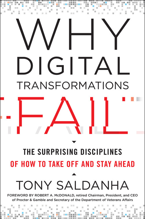 Why Digital Transformations Fail (The Surprising Disciplines of How to Take Off and Stay Ahead) by Tony Saldanha, Robert A. McDonald, 9781523085347