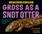 Gross as a Snot Otter by Jess Keating, 9781524764517