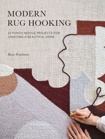 Modern Rug Hooking (22 Punch Needle Projects for Crafting a Beautiful Home) by Rose Pearlman, 9781611807073