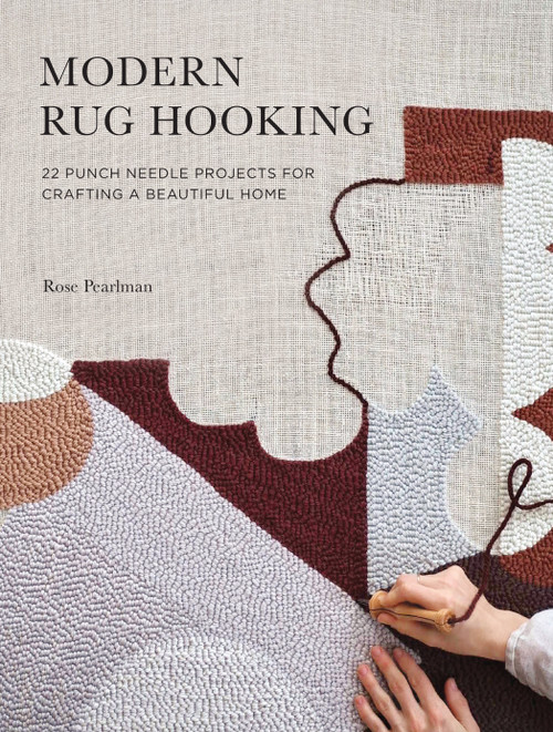 Modern Rug Hooking (22 Punch Needle Projects for Crafting a Beautiful Home) by Rose Pearlman, 9781611807073
