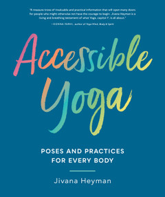 Accessible Yoga (Poses and Practices for Every Body) by Jivana Heyman, 9781611807127