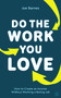 Do The Work You Love (How to Create an Income without Working a Boring Job) by Joe Barnes, 9781786783141