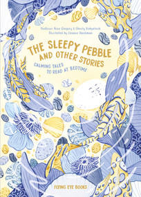 The Sleepy Pebble and Other Stories (Calming Tales To Read At Bedtime) by Alice Gregory, Christy Kirkpatrick, Eleanor Hardiman, 9781911171812