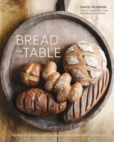 Bread on the Table (Recipes for Making and Enjoying Europe's Most Beloved Breads [A Baking Book]) by David Norman, 9781607749257