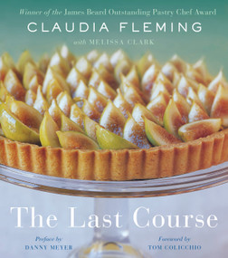 The Last Course (A Cookbook) by Claudia Fleming, Melissa Clark, Danny Meyer, Tom Colicchio, 9780375504297