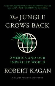 The Jungle Grows Back (America and Our Imperiled World) - 9780525563570 by Robert Kagan, 9780525563570