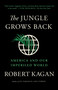 The Jungle Grows Back (America and Our Imperiled World) - 9780525563570 by Robert Kagan, 9780525563570