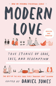 Modern Love, Revised and Updated (True Stories of Love, Loss, and Redemption) by Daniel Jones, Andrew Rannells, Ayelet Waldman, Amy Krouse Rosenthal, Veronica Chambers, Deborah Copaken, Jean Hanff Korelitz, Trey Ellis, Ann Hood, Howie Kahn, Mindy Hung, Terri Cheney, Ann Leary, Larry Smith, 9780593137048