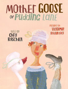 Mother Goose of Pudding Lane by Chris Raschka, Vladimir Radunsky, 9780763675233