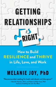 Getting Relationships Right (How to Build Resilience and Thrive in Life, Love, and Work) by Melanie Joy, PhD, 9781523088508
