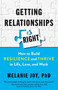 Getting Relationships Right (How to Build Resilience and Thrive in Life, Love, and Work) by Melanie Joy, PhD, 9781523088508
