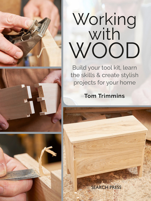 Working with Wood (Build a tool kit, learn the skills & create 15 stylish projects for your home) by Tom Trimmins, 9781782217411