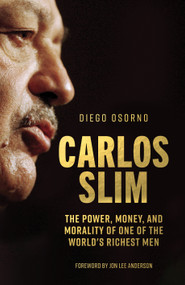 Carlos Slim (The Power, Money, and Morality of One of the World's Richest Men) by Diego Osorno, Jon Lee Anderson, Juana Adcock, 9781786634375