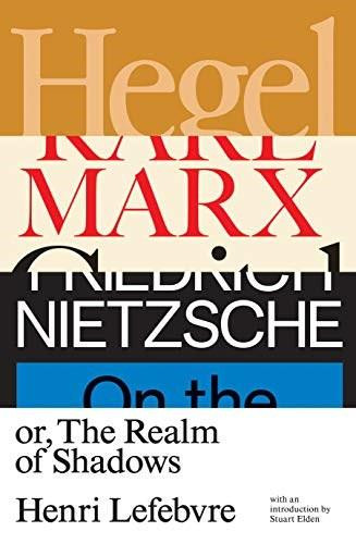 Hegel, Marx, Nietzsche (Or the Realm of Shadows) by Henri Lefebvre, 9781788733731