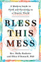 Bless This Mess (A Modern Guide to Faith and Parenting in a Chaotic World) by Rev. Molly Baskette, Ellen O'Donnell, PhD, 9781984824127