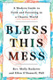 Bless This Mess (A Modern Guide to Faith and Parenting in a Chaotic World) by Rev. Molly Baskette, Ellen O'Donnell, PhD, 9781984824127