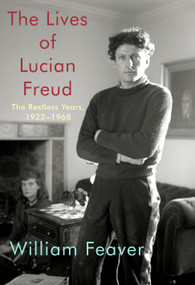 The Lives of Lucian Freud: The Restless Years (1922-1968) by William Feaver, 9780525657521