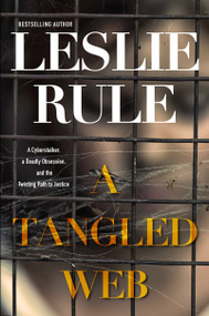 A Tangled Web (A Cyberstalker, a Deadly Obsession, and the Twisting Path to Justice.) by Leslie Rule, 9780806539973
