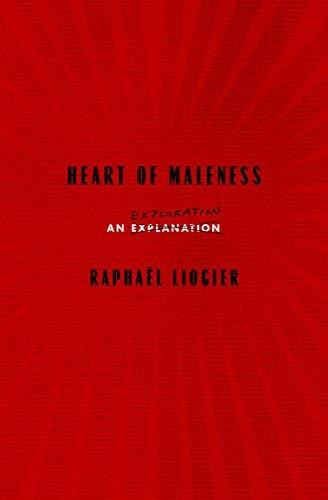Heart of Maleness (An Exploration) by Raphaël Liogier, Antony Shugaar, 9781635429930