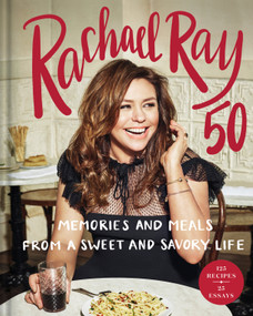 Rachael Ray 50 (Memories and Meals from a Sweet and Savory Life: A Cookbook) by Rachael Ray, 9781984817990