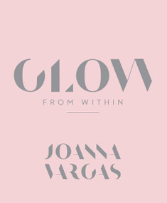 Glow from Within by Joanna Vargas, 9780062909138