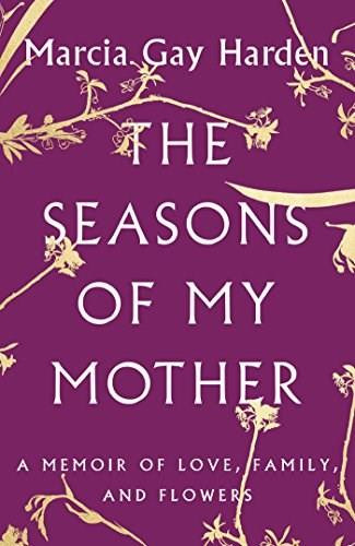 The Seasons of My Mother (A Memoir of Love, Family, and Flowers) - 9781501135712 by Marcia Gay Harden, 9781501135712