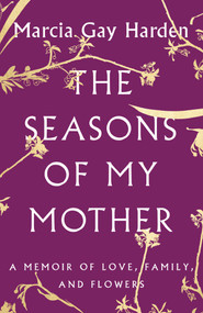 The Seasons of My Mother (A Memoir of Love, Family, and Flowers) - 9781501135712 by Marcia Gay Harden, 9781501135712