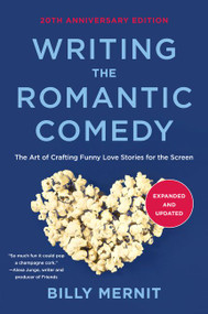 Writing The Romantic Comedy, 20th Anniversary Expanded and Updated Edition (The Art of Crafting Funny Love Stories for the Screen) by Billy Mernit, 9780062950260
