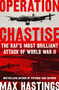 Operation Chastise (The RAF's Most Brilliant Attack of World War II) by Max Hastings, 9780062953636