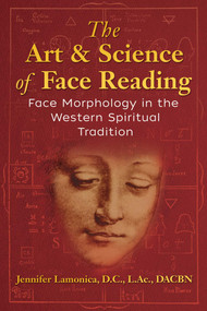 The Art and Science of Face Reading (Face Morphology in the Western Spiritual Tradition) by Jennifer Lamonica, Rebbie Straubing, 9781620558775
