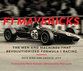 F1 Mavericks (The Men and Machines that Revolutionized Formula 1 Racing) by Pete Biro, George Levy, Mario Andretti, Niki Lauda, 9780760362211
