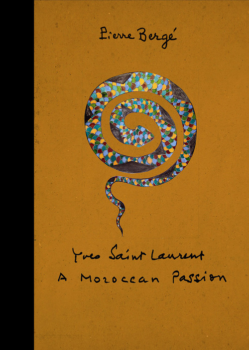 Yves Saint Laurent: A Moroccan Passion by Pierre Bergé, Lawrence Mynott, José Abete, 9781419713491