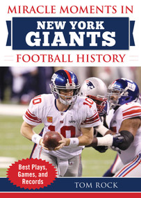 Miracle Moments in New York Giants Football History (Best Plays, Games, and Records) by Tom Rock, 9781683582946