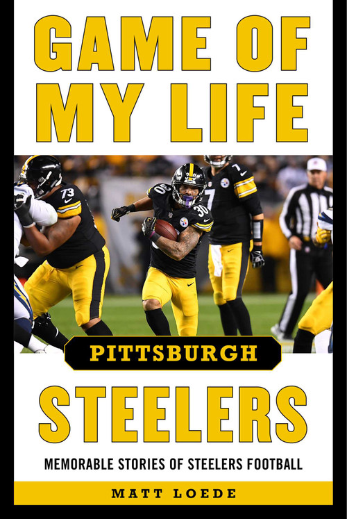 Game of My Life Pittsburgh Steelers (Memorable Stories of Steelers Football) - 9781683583165 by Matt Loede, 9781683583165