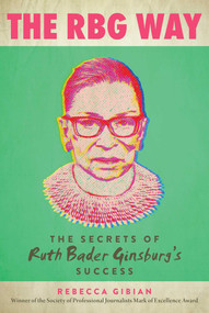 The RBG Way (The Secrets of Ruth Bader Ginsburg's Success) by Rebecca Gibian, 9781510749580